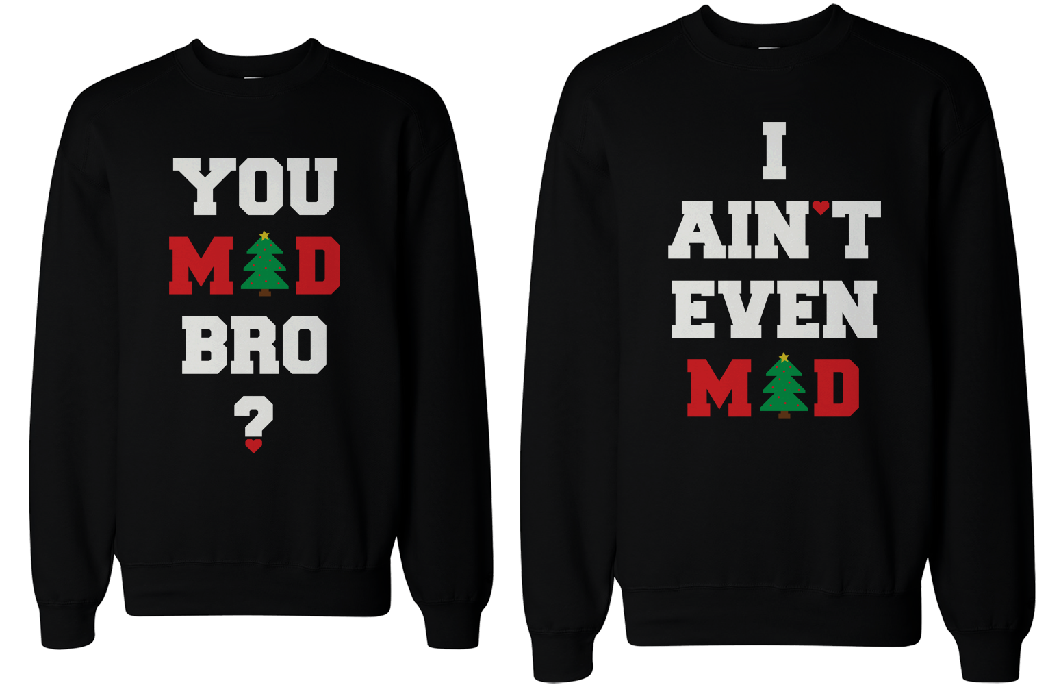YOU MAD BRO I AIN'T EVEN MAD COUPLE SWEATSHIRTS FUNNY GRAPHIC SWEATERS