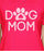Dog Mom Hot pink Women's Mother's day Tshirt best mom gift for your mother on mother's day