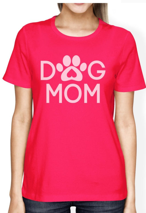 Dog Mom Hot pink Women's Mother's day Tshirt best mom gift for your mother on mother's day