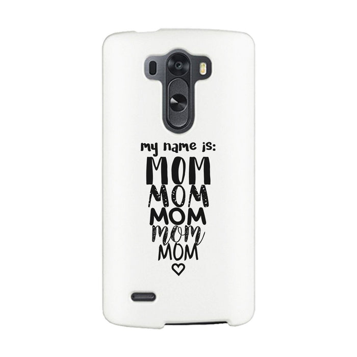 My Name Is Mom White Phone Case For Mothers Day Rubberized Grip