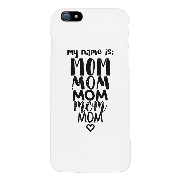 My Name Is Mom White Phone Case For Mothers Day Rubberized Grip
