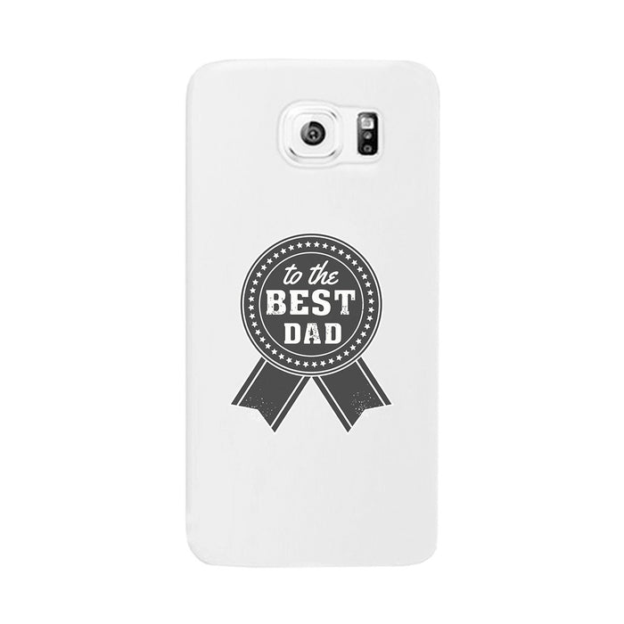 To The Best Dad White Phone Case