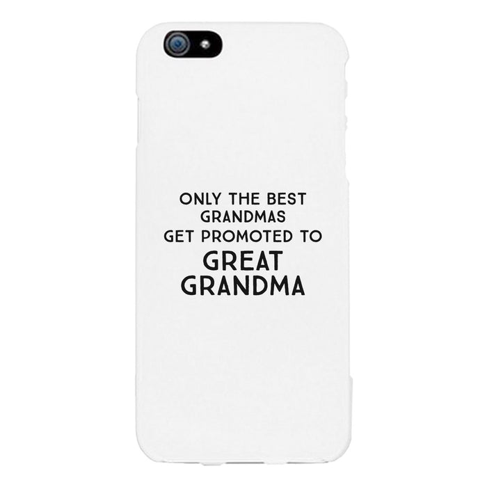 Only The Best Grandmas Get Promoted To Great Grandma White Phone Case