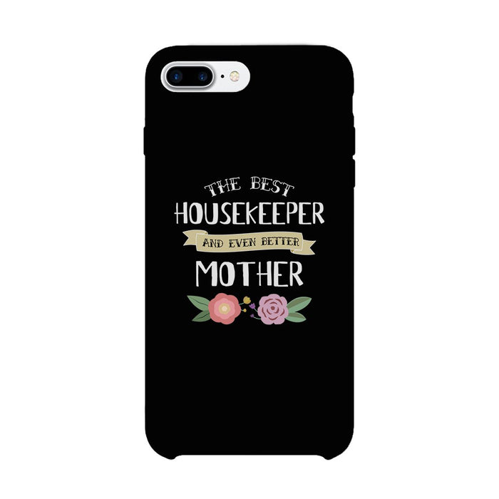 Housekeeper Better Mom Phone Case Mother's Day Theme Gag Mom Gift