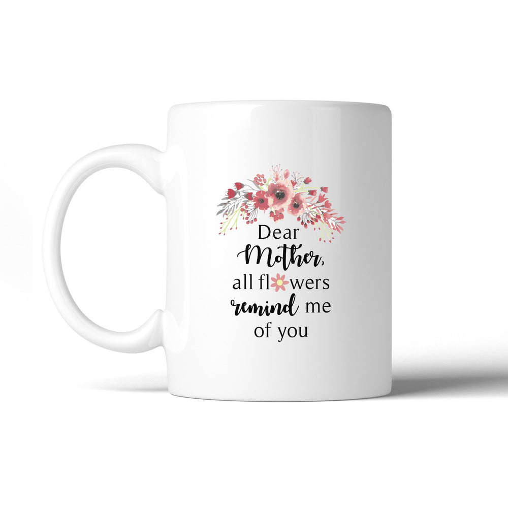 All Flowers Remind Me Of You Unique Mothers Day Quote Coffee Mugs