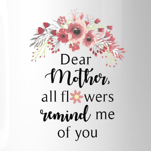 All Flowers Remind Me Of You Unique Mothers Day Quote Coffee Mugs