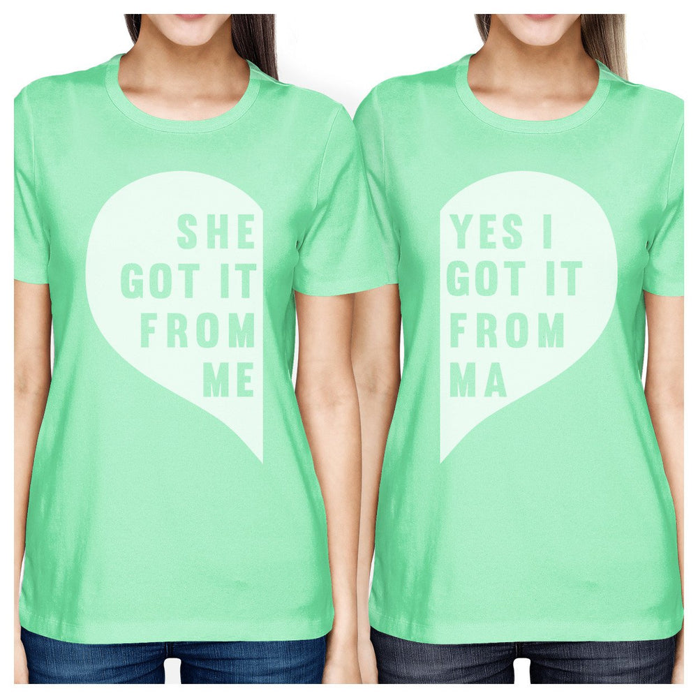 She Got It From Me Mint Funny Mother Daughter Graphic T Shirt Gifts