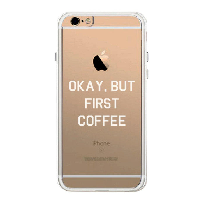 Okay But Frist Coffee Phone Case Cute Clear Phonecase