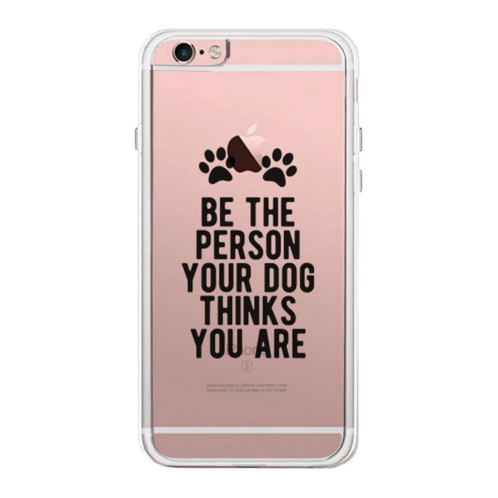 Be The Person Your Dog Thinks Case Cute Clear Phonecase