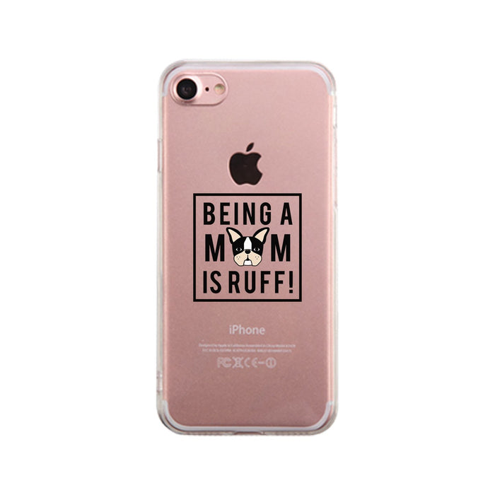 Being A Mom Is Ruff Clear Phone Case Gift Ideas For Dog Moms
