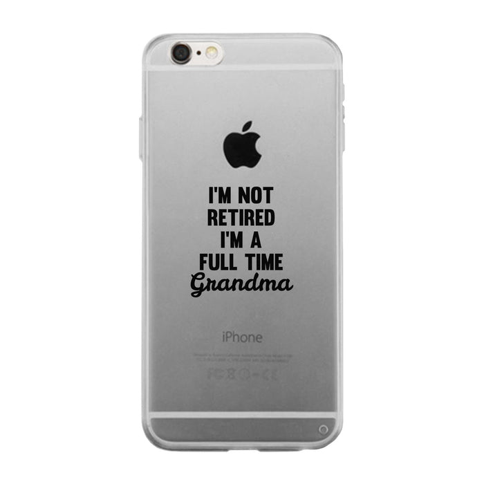 Full Time Grandma Clear Phone Case Funny Gift Ideas For Grandma