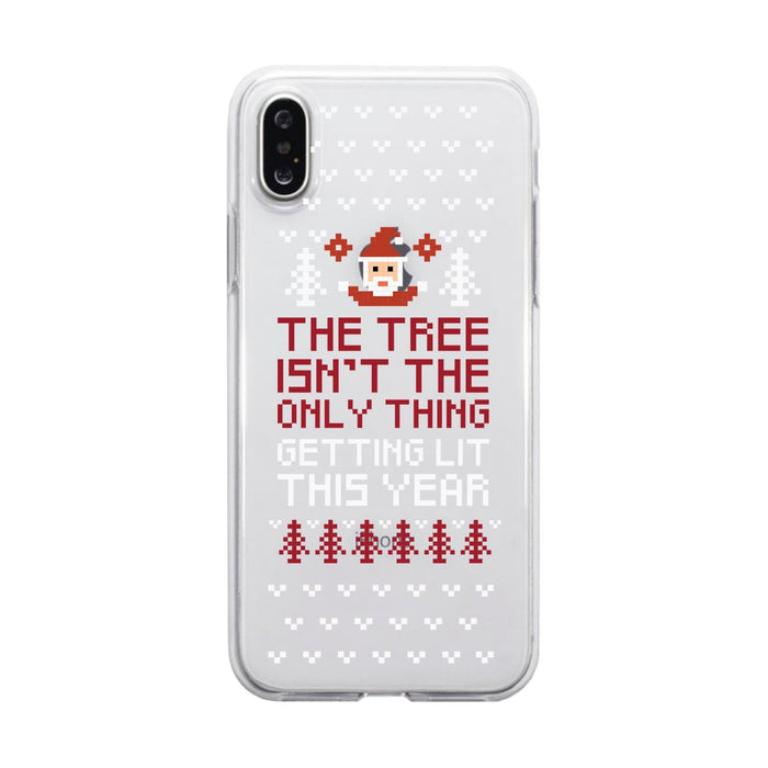 The Tree Is Not The Only Thing Getting Lit This Year Clear Phone Case