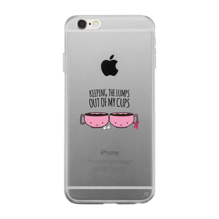 Keeping The Lumps Out Of My Cups Breast Cancer Clear Phone Case