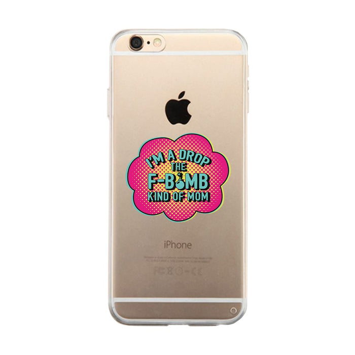 F-Bomb Mom Clear Phone Case Best Birthday Gift For Mom Clear Cover
