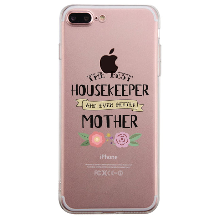 Housekeeper Better Mom Clear Phone Case Mom Birthday Gifts