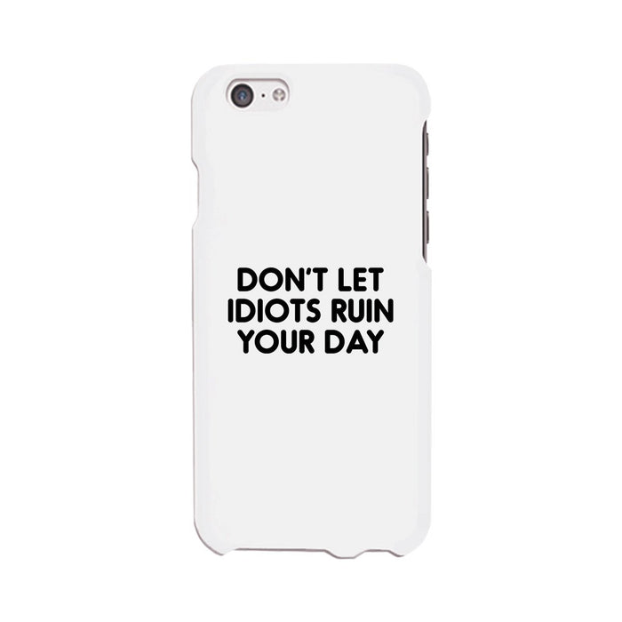 Don't Let Idiot White Ultra Slim Cute Phone Cases Apple, Samsung Galaxy, LG, HTC