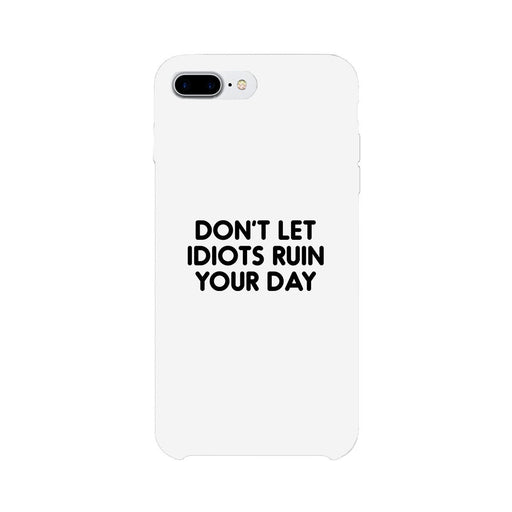 Don't Let Idiot White Ultra Slim Cute Phone Cases Apple, Samsung Galaxy, LG, HTC