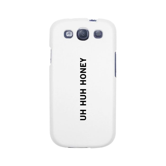 Uh Huh Honey White Phone Case