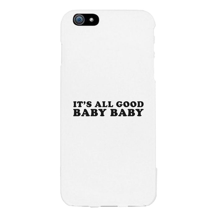 It's All Good Baby White Phone Case