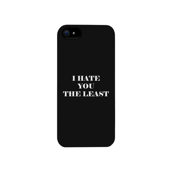I Hate You The Least Black Sarcastic Quote Cute Phone Case