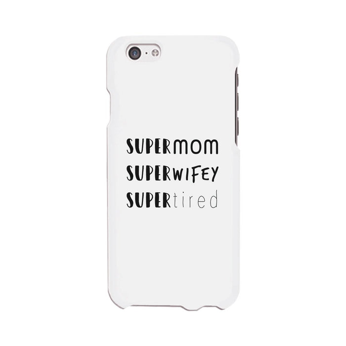 Super Mom Wifey Tired White Phone Case Funny Gift Ideas For Wife