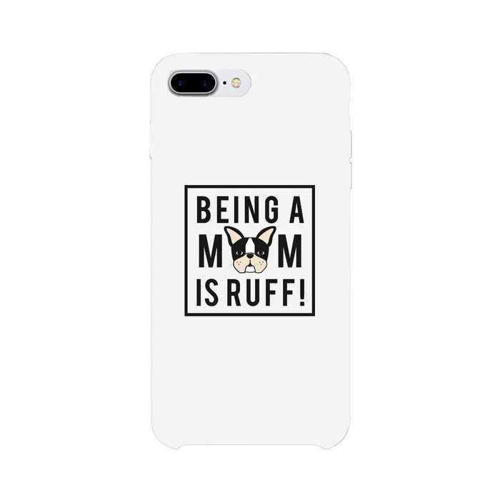 Being A Mom Is Ruff White Phone Case Cute Gift Idea For Dog Moms