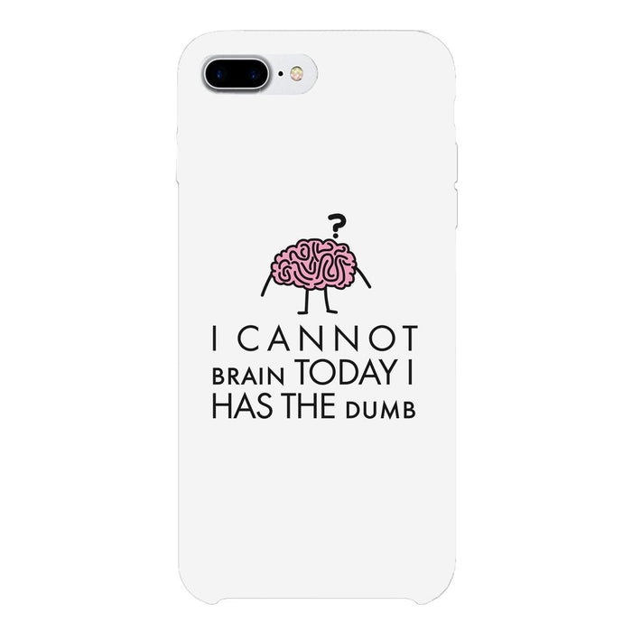 Cannot Brain Has The Dumb White Phone Case