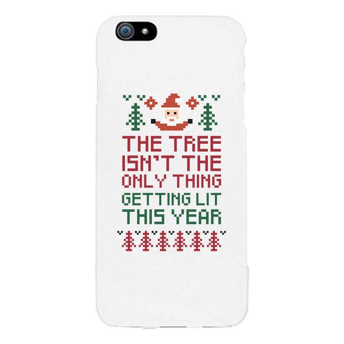 The Tree Is Not The Only Thing Getting Lit This Year White Phone Case