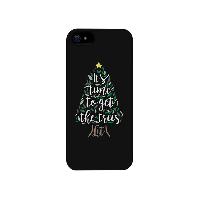 It's Time To Get The Trees Lit Black Phone Case
