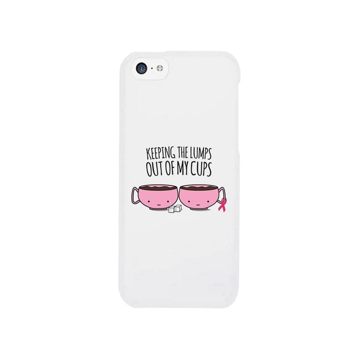 Keeping The Lumps Out Of My Cups Breast Cancer White Phone Case