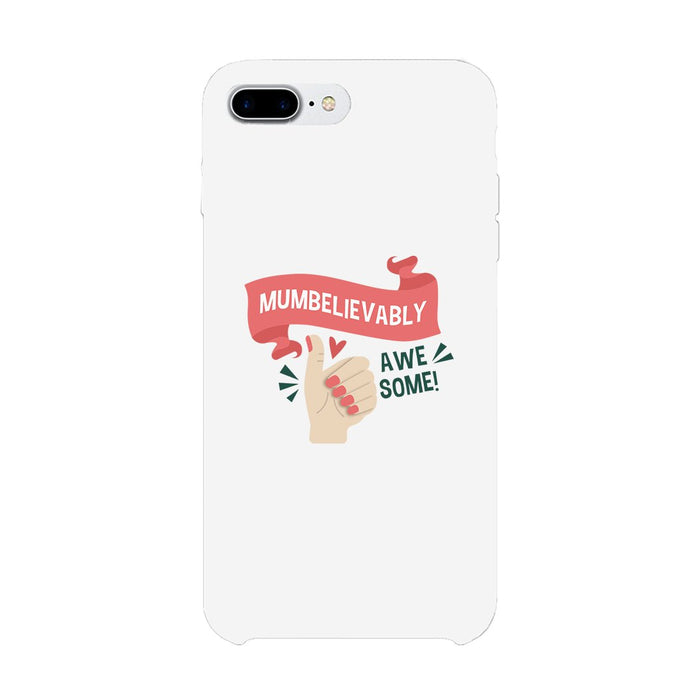 Mumbelievably Awesome Phone Case Unique Mothers Day Gift For Her